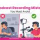 podcast recording mistakes